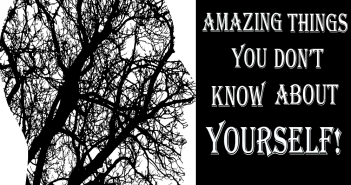 6 THINGS YOU DON'T KNOW ABOUT YOURSELF